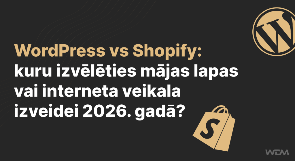 WordPress vs Shopify: kuru izvēlēties mājas lapas vai interneta veikala izveidei 2026. gadā?