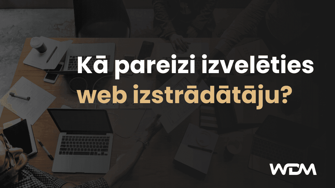 Kā pareizi izvēlēties web izstrādātāju?