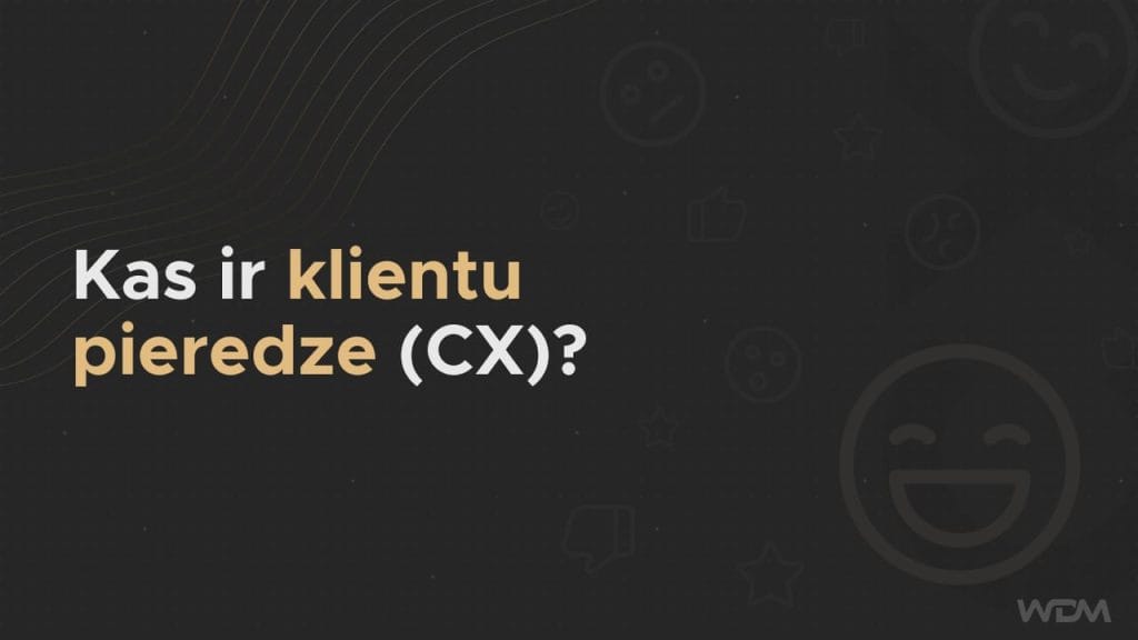 Kas ir klientu pieredze (CX) ?