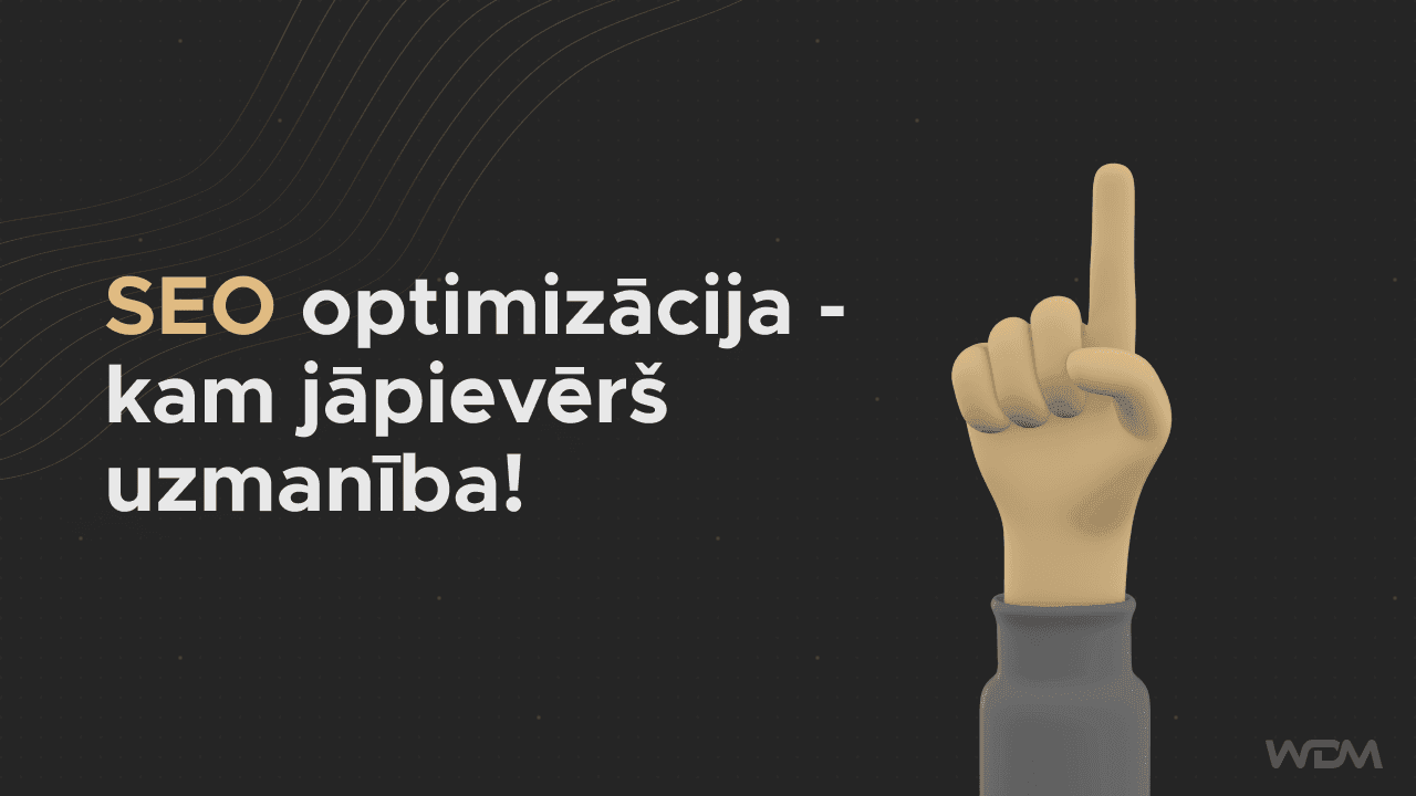 SEO optimizācija – kam jāpievērš uzmanība!