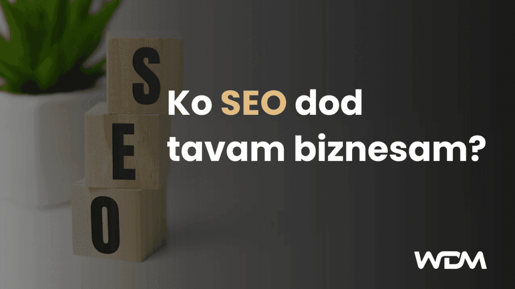 Ko SEO dod Tavam biznesam?
