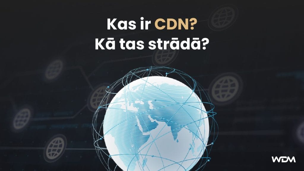 Kas ir CDN un kā tas strādā?